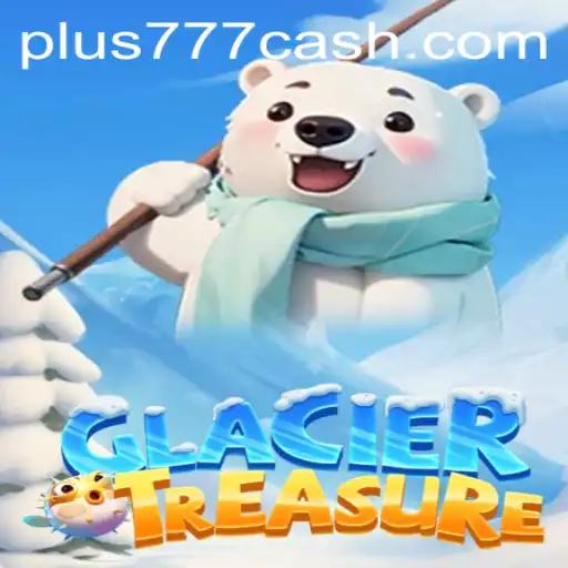 Exploring the Excitement of GlacierTreasure: A Thrilling Adventure with Plus777